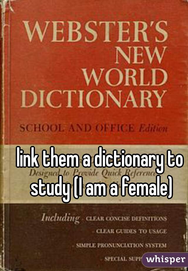 link them a dictionary to study (I am a female)