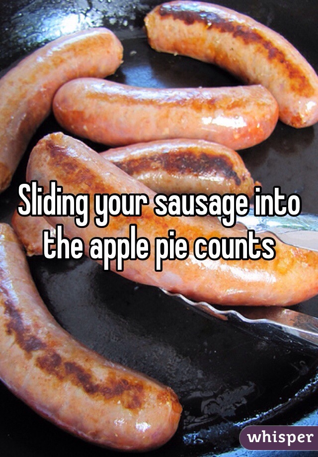 Sliding your sausage into the apple pie counts