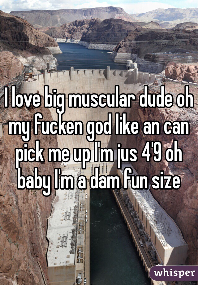 I love big muscular dude oh my fucken god like an can pick me up I'm jus 4'9 oh baby I'm a dam fun size