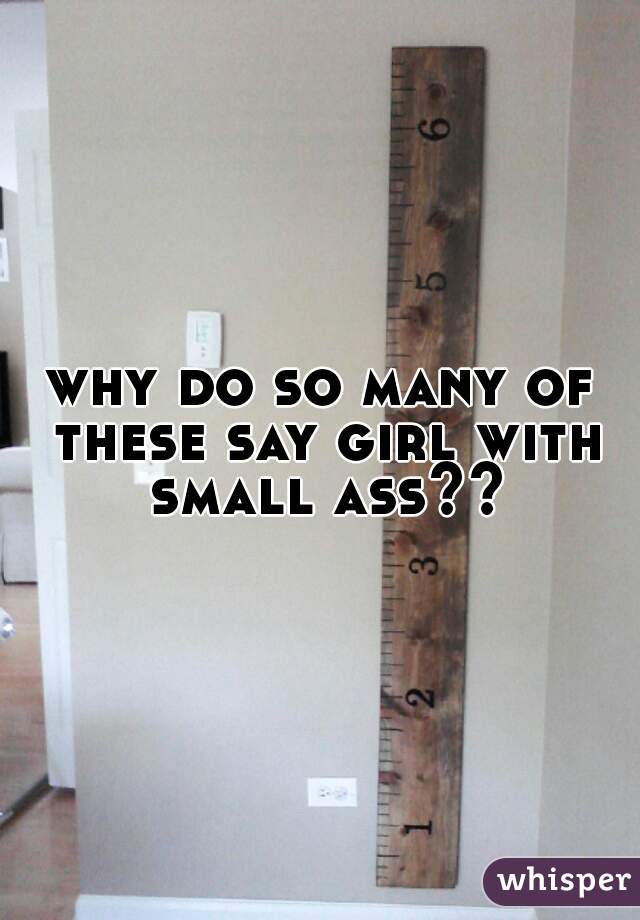 why do so many of these say girl with small ass??