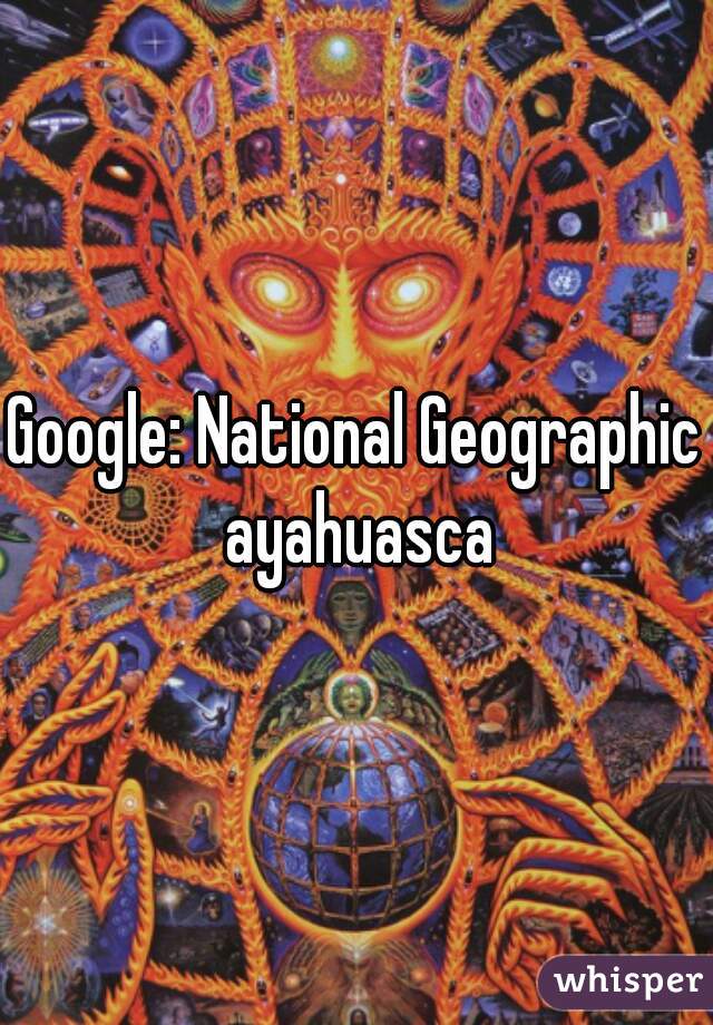 Google: National Geographic ayahuasca