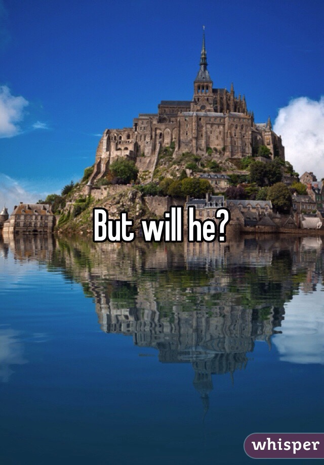 But will he? 