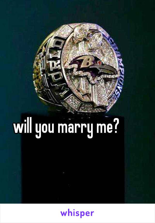 will you marry me? 