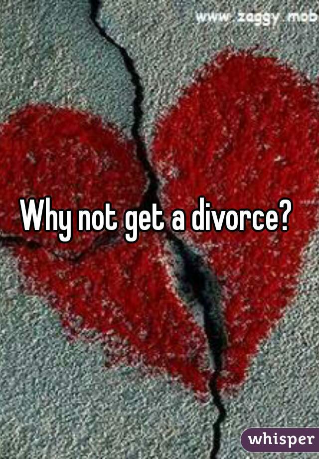 Why not get a divorce? 