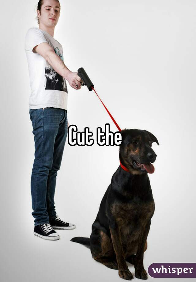 Cut the 