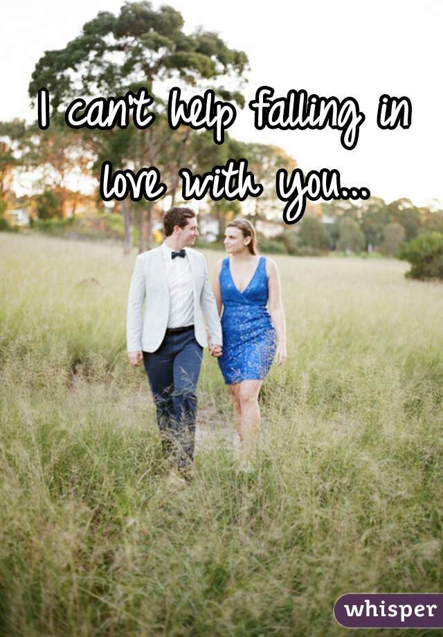 I can't help falling in love with you...
