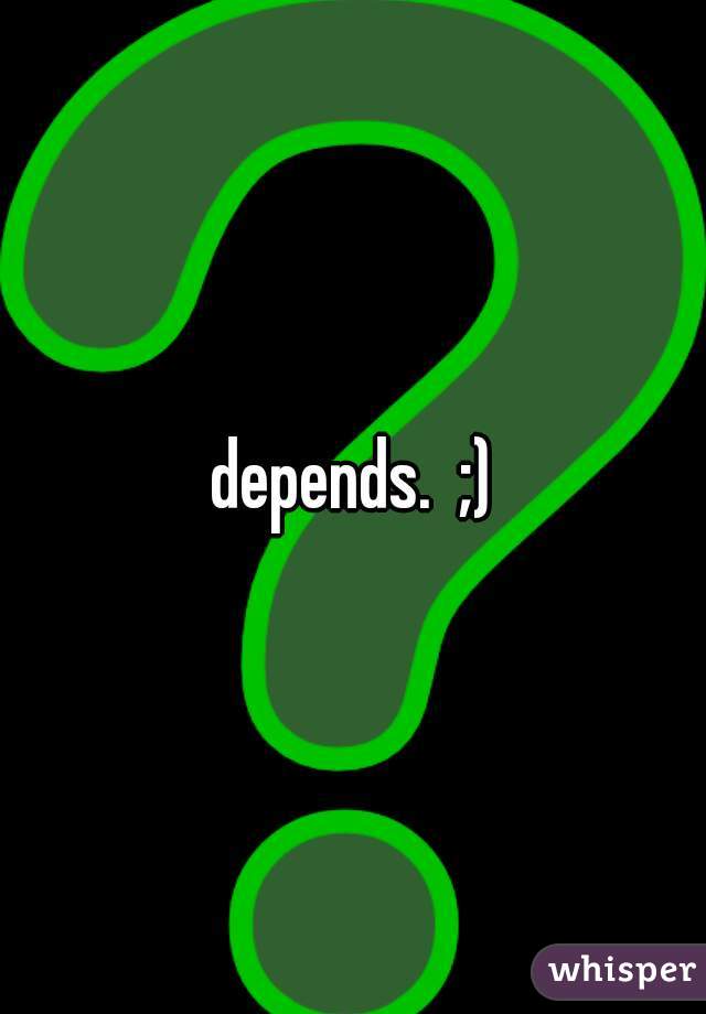 depends.  ;)