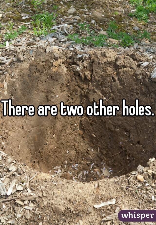 There are two other holes. 