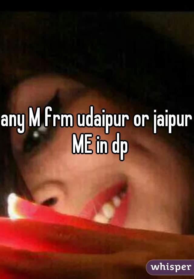 any M frm udaipur or jaipur  ME in dp