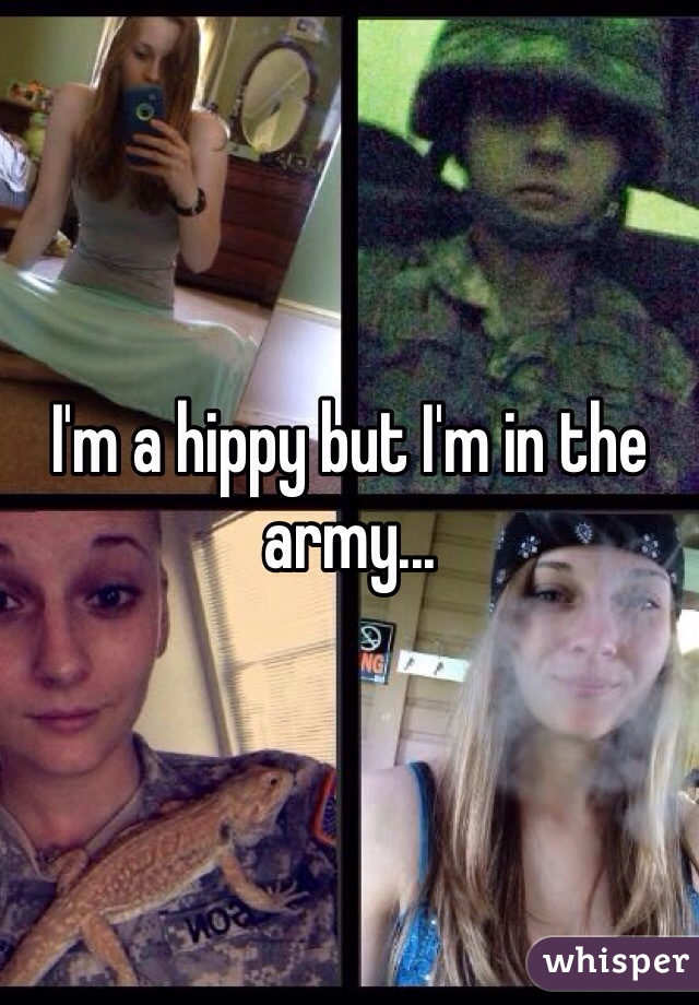 I'm a hippy but I'm in the army...