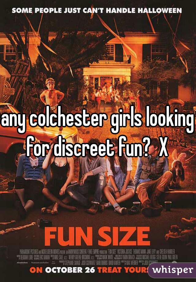any colchester girls looking for discreet fun?  X 
