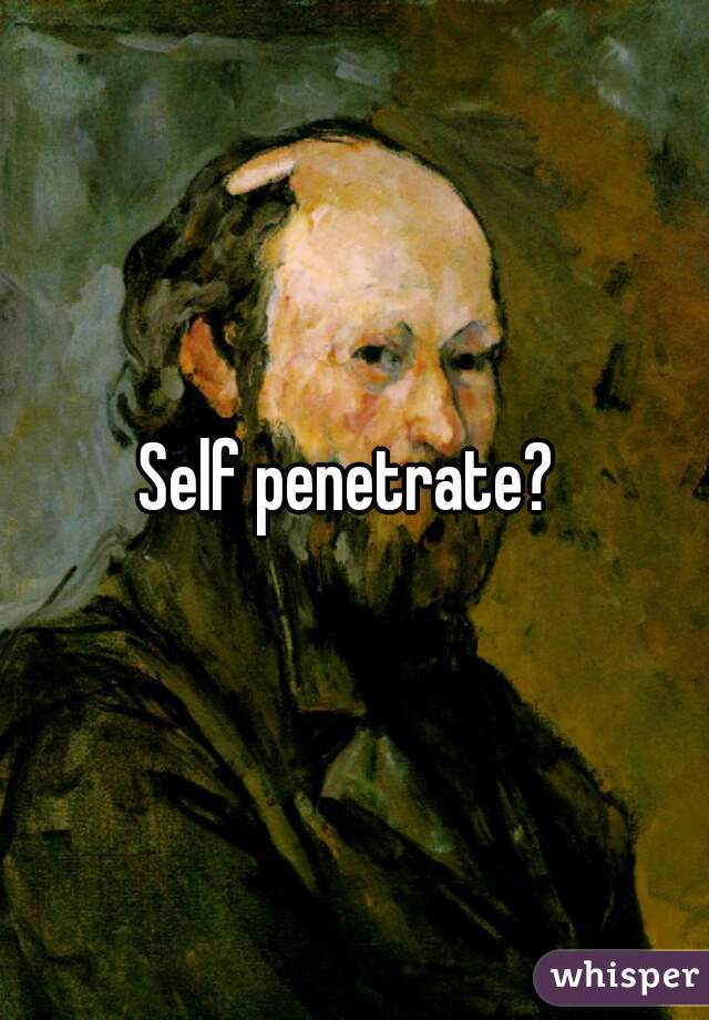 Self penetrate? 