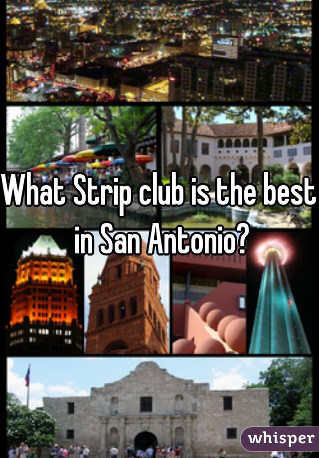 What Strip club is the best in San Antonio?