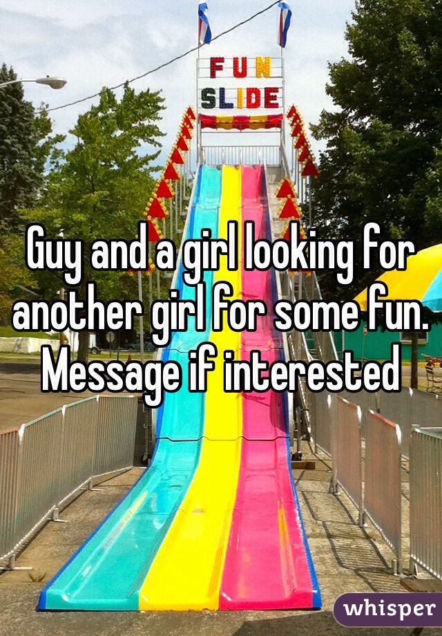 Guy and a girl looking for another girl for some fun. Message if interested