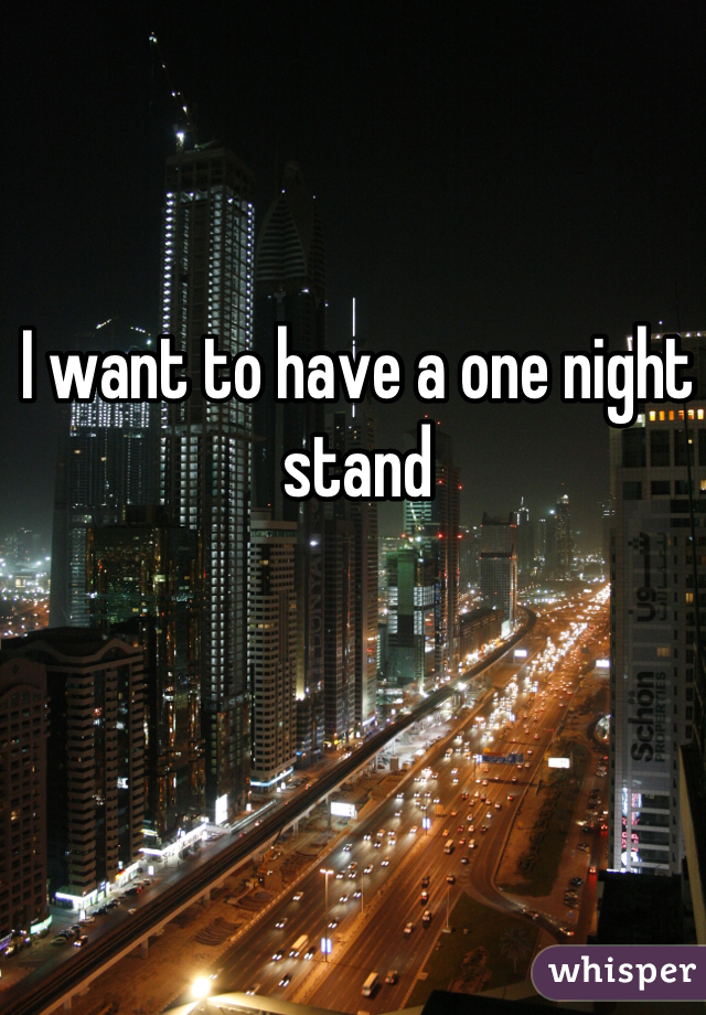 I want to have a one night stand