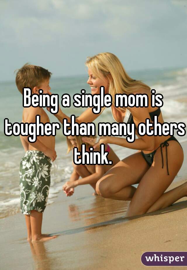 Being a single mom is tougher than many others think. 