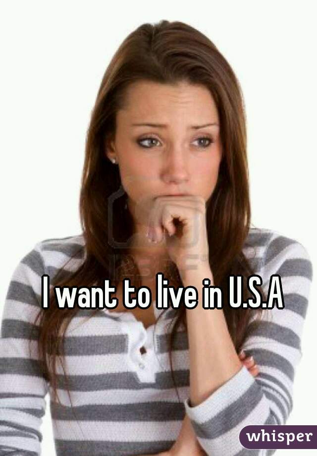 I want to live in U.S.A