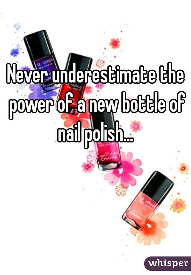 Never underestimate the power of a new bottle of nail polish... 