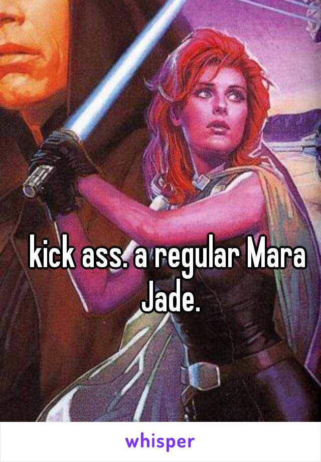 kick ass. a regular Mara Jade.