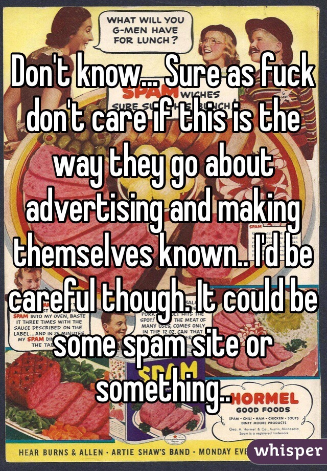 Don't know... Sure as fuck don't care if this is the way they go about advertising and making themselves known.. I'd be careful though. It could be some spam site or something.. 