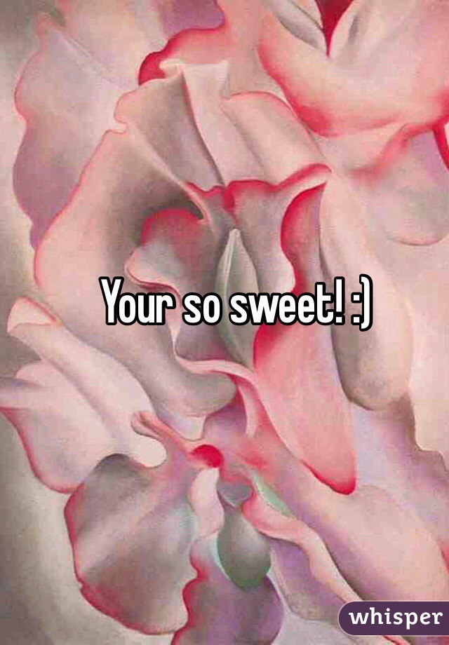 Your so sweet! :) 