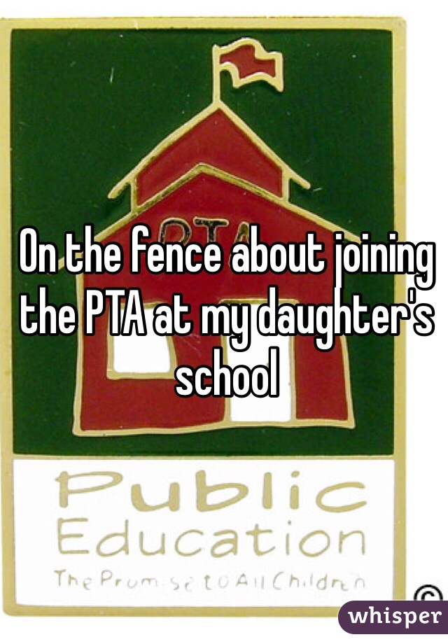 On the fence about joining the PTA at my daughter's school 