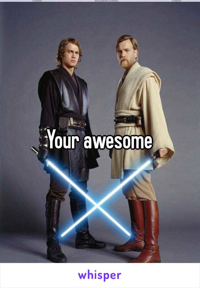 Your awesome