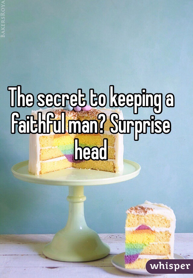 The secret to keeping a faithful man? Surprise head