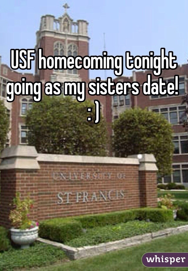 USF homecoming tonight going as my sisters date! : ) 