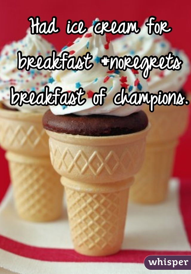 Had ice cream for breakfast #noregrets breakfast of champions. 