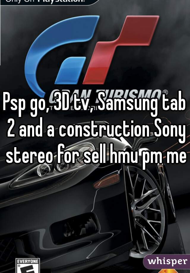 Psp go, 3D tv, Samsung tab 2 and a construction Sony stereo for sell hmu pm me