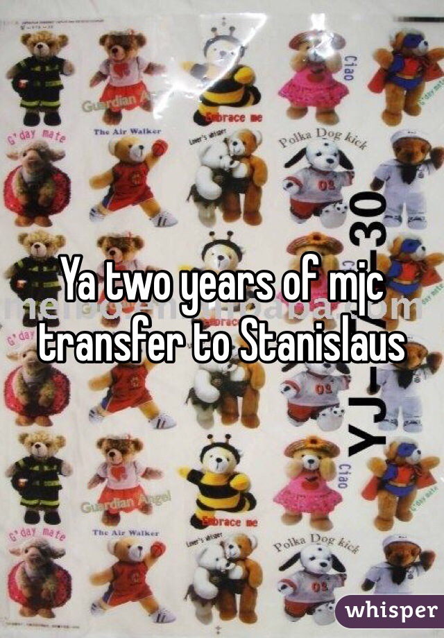 Ya two years of mjc transfer to Stanislaus