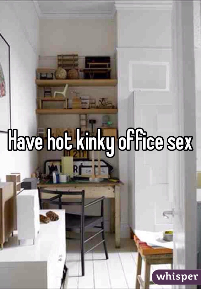 Have hot kinky office sex