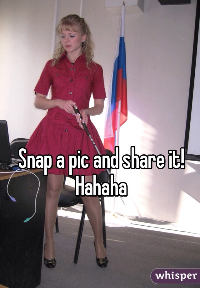 Snap a pic and share it! Hahaha