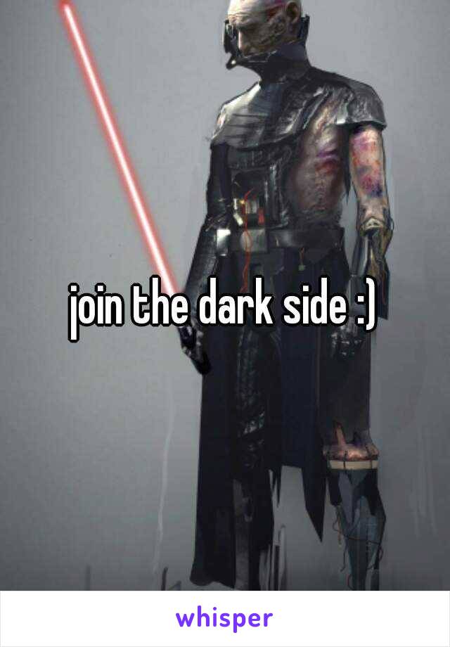 join the dark side :)