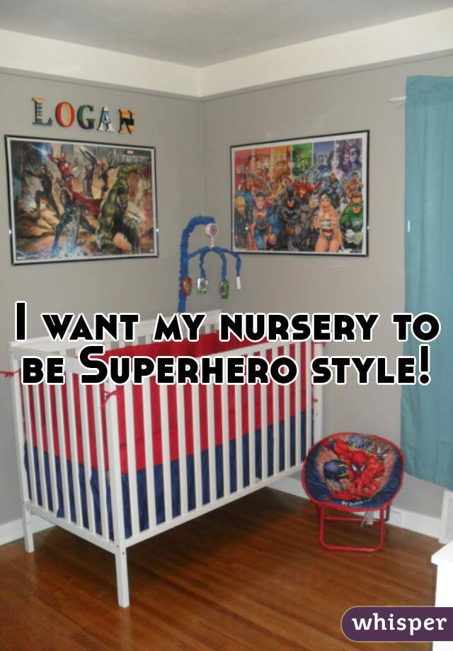 I want my nursery to be Superhero style! 