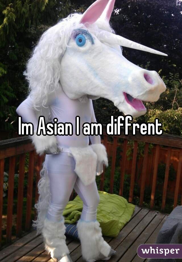 Im Asian I am diffrent