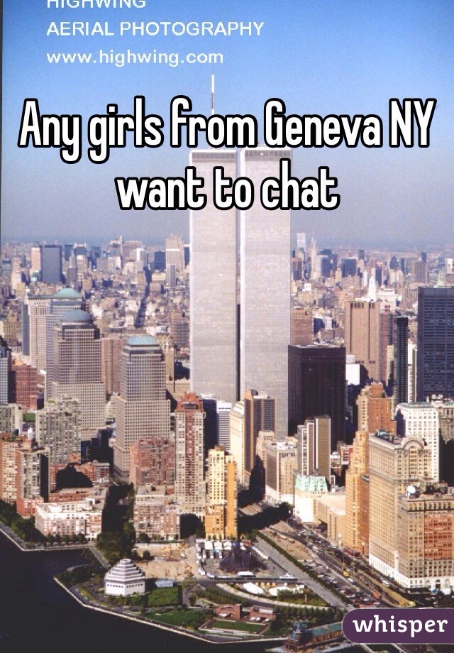 Any girls from Geneva NY want to chat 