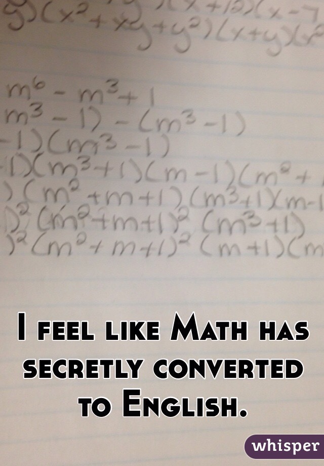 I feel like Math has secretly converted to English.