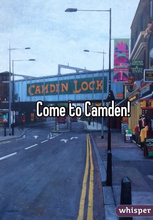 Come to Camden! 