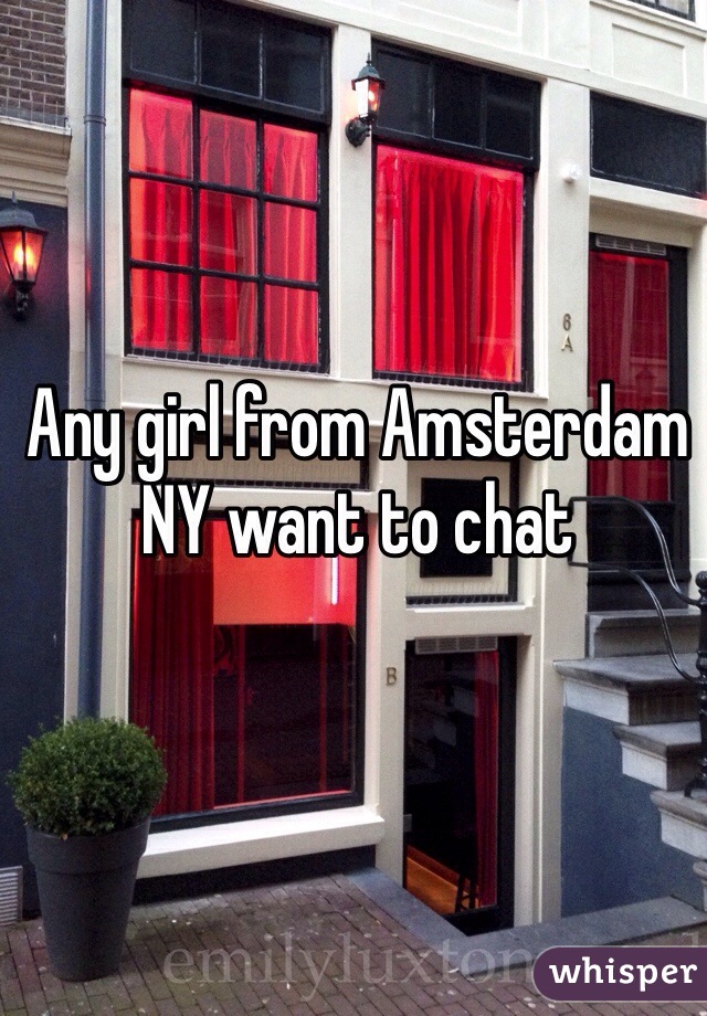 Any girl from Amsterdam NY want to chat
