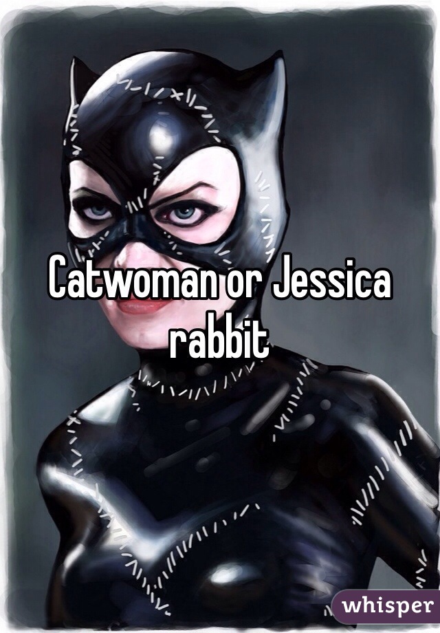 Catwoman or Jessica rabbit 