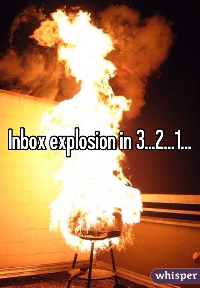 Inbox explosion in 3...2...1...