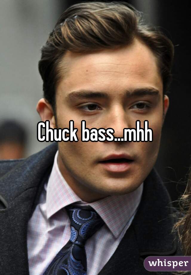 Chuck bass...mhh