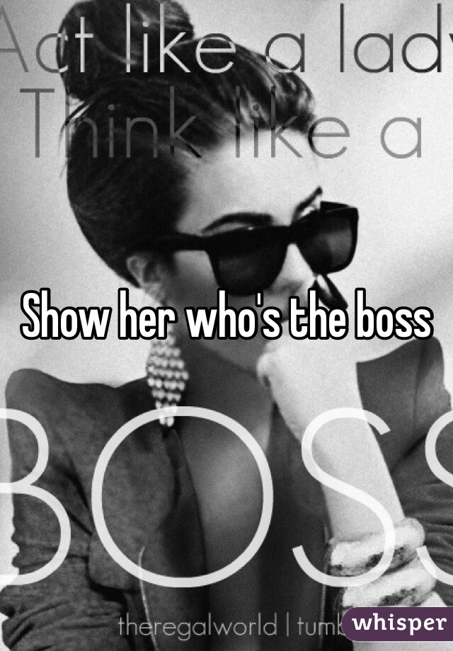 Show her who's the boss