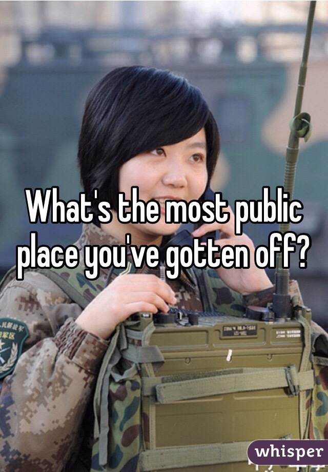 What's the most public place you've gotten off?