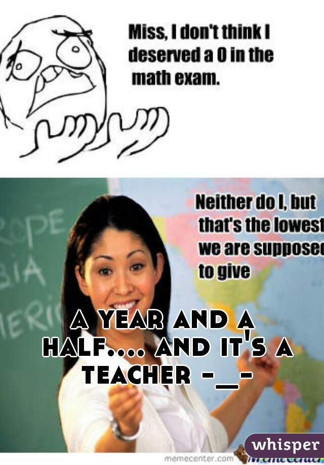 a year and a half.... and it's a teacher -_-