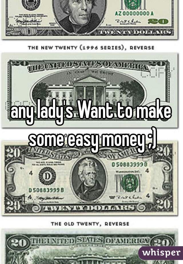 any lady's Want to make some easy money ;)