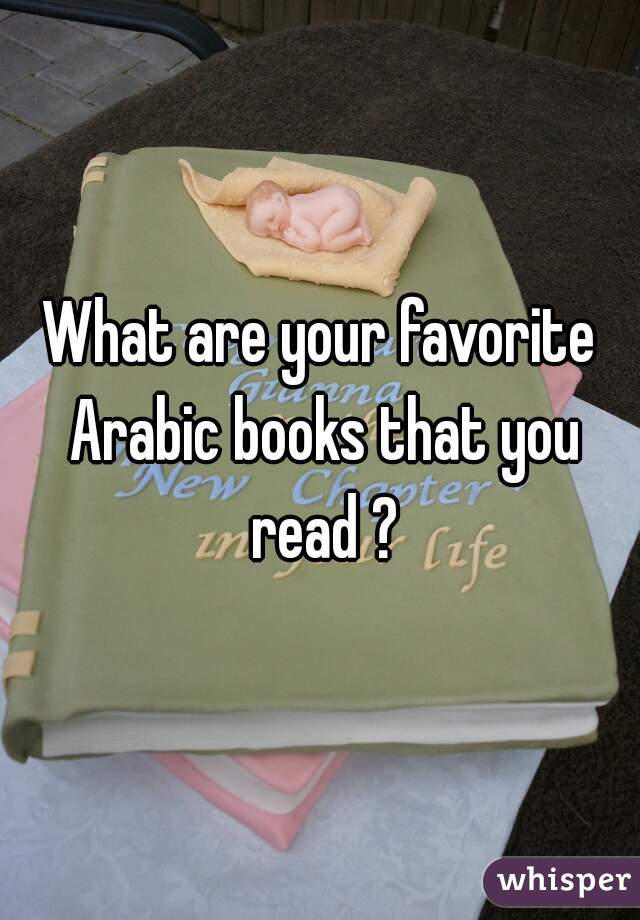What are your favorite Arabic books that you read ?