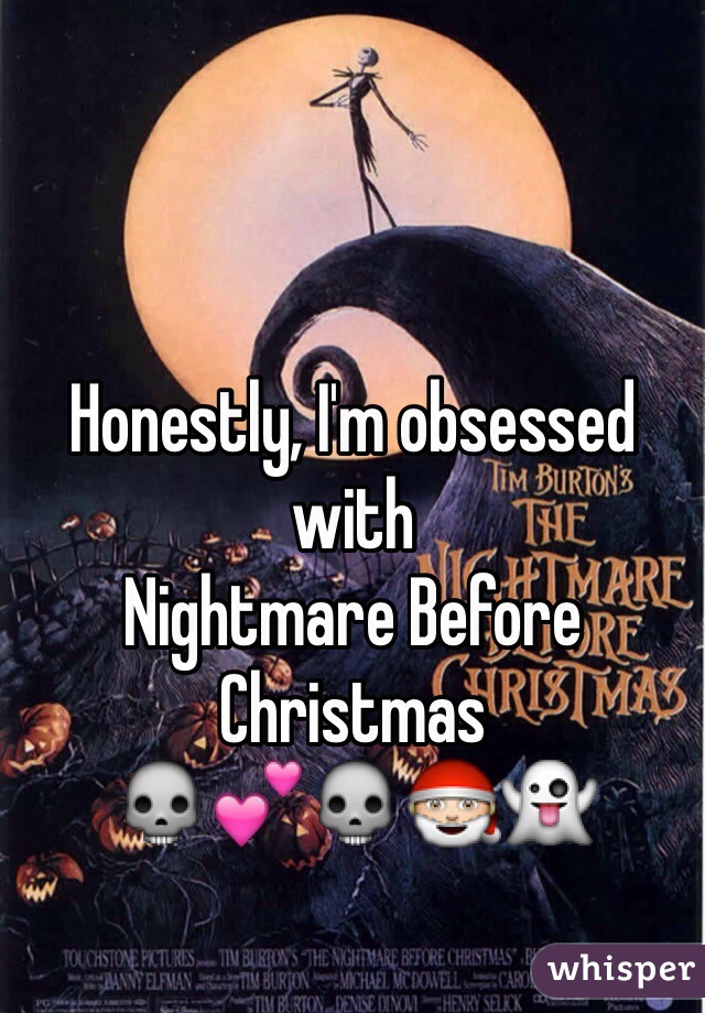Honestly, I'm obsessed with 
Nightmare Before Christmas
💀💕💀🎅👻
